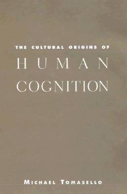 The Cultural Origins of Human Cognition, Michael Tomasello